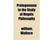Prolegomena to the Study of Hegels Philosophy