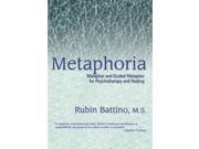 Metaphoria Metaphor and Guided Metaphor for Psychotherapy and Healing