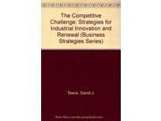 The Competitive Challenge Strategies for Industrial Innovation and Renewal Business Strategies Series