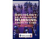 Sociology as Applied to Nursing and Health Care 1e