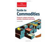 The Economist Guide to Commodities Producers players and prices; markets consumers and trends