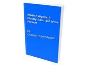 Modern Algeria A History from 1830 to the Present