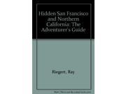 Hidden San Francisco and Northern California The Adventurer s Guide