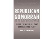 Republican Gomorrah Inside the Movement that Shattered the Party