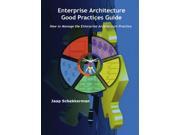 Enterprise Architecture Good Practices Guide How to Manage the Enterprise Architecture Practice