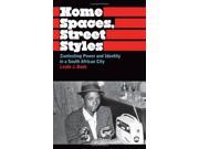 Home Spaces Street Styles Contesting Power and Identity in a South African City Anthropology Culture and Society