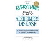 Everything Health Guide to Alzheimer s Disease A Reassuring Informative Guide for Families and Caregivers Everything S.