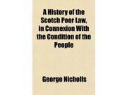 A History of the Scotch Poor Law in Connexion With the Condition of the People