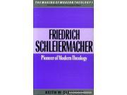 Friedrich Schleiermacher Pioneer of Modern Theology Making of Modern Theology