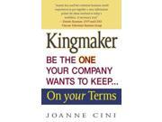 Kingmaker Be the One Your Company Wants to Keep on Your Terms