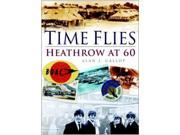 Time Flies The Heathrow Story Heathrow at 60