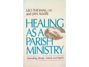 Healing as a Parish Ministry Mending Body Mind and Spirit