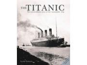The Titanic The Extraordinary Story of the Unsinkable Ship
