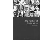 The Politics of Social Work Sage Politics Texts Series