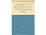 Following Ho Chi Minh Memoirs of a North Vietnamese Colonel
