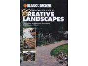 The Complete Guide to Creative Landscapes Designing Building and Decorating Your Outdoor Home Black Decker Home Improvement Library