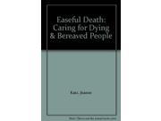 Easeful Death Caring For Dying Bereaved People Caring for Dying and Bereaved People