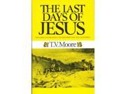 The Last Days of Jesus The Forty Days Between the Resurrection and the Ascension