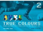 True Colours v. 2 More Football Kits from 1980 to the Present Day