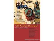 Latin American Philosophy Currents Issues Debates