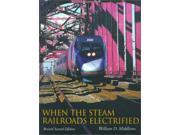 When the Steam Railroads Electrified Railroads Past Present