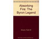 Absorbing Fire The Byron Legend