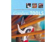 Garden Tools An Illustrated Guide to Choosing Using and Maintaining