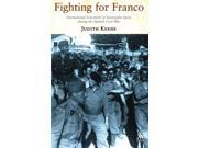Fighting For Franco International Volunteers in Nationalist Spain During the Spanish Cvil War