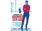 Bridging The Boomer Xer Gap Creating Authentic Teams for High Performance at Work