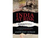 India at Risk Mistakes Misadventures and Misconceptions of Security Policy
