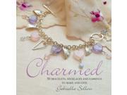 Charmed 50 Bracelets Necklaces and Earrings to Make and Give