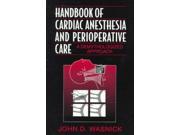 Handbook of Cardiac Anesthesia and Perioperative Care A Demythologized Approach