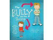 The Bully and the Shrimp A Story About Finding Friends Confidence and the Ability to Stand Up for Yourself