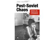 Post Soviet Chaos Violence and Dispossession in Kazakhstan Anthropology Culture and Society Series