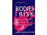 Bodies at Risk Unsafe Limits in Romanticism and Postmodernism Suny Series in Postmodern Culture