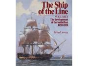 The Ship of the Line Volume 1 The Development of the Battlefleet 1650 1850