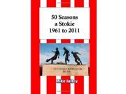 50 Seasons a Stokie 1961 to 2011