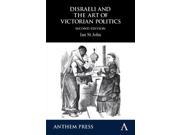 Disraeli and the Art of Victorian Politics Anthem Perspectives in History