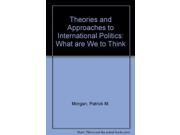 Theories and Approaches to International Politics What are We to Think?