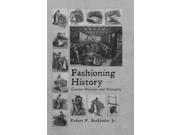 Fashioning History Current Practices and Principles