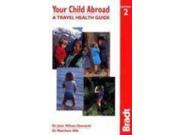 Your Child Abroad a Travel Health Guide Bradt Travel Guides