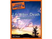 Complete Idiot s Guide To Life After Death A Fascinating Exploration of Afterlife Concepts and Experiences Complete Idiot s Guides Lifestyle Paperback