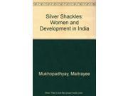 Silver Shackles Women and Development in India