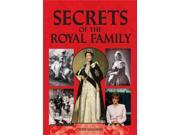 Secrets of the Royal Family A Fascinating Insight into Present and Past Royals