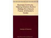Business Continuity Helping Directors Build a Stategy for a Secure Future. A Director s Guide