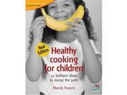 Healthy Cooking for Children 52 Brilliant Ideas to Dump the Junk 52 Brilliant Ideas