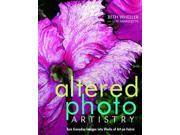 Altered Photo Artistry. Turn Everyday Images into Works of Art on Fabric Print on Demand Edition