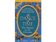 The Dance of Time The Origins of the Calendar A Miscellany of History and Myth Religion and Astronomy Festivals and Feast Days