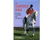 The Competition Horse His Breeding Production and Management