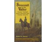Stonewall in the Valley Thomas J.Stonewall Jackson s Shenandoah Valley Campaign Spring 1862